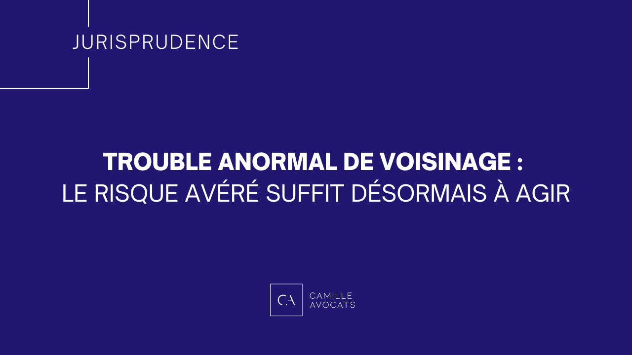 Trouble anormal de voisinage : le risque avéré suffit désormais à agir