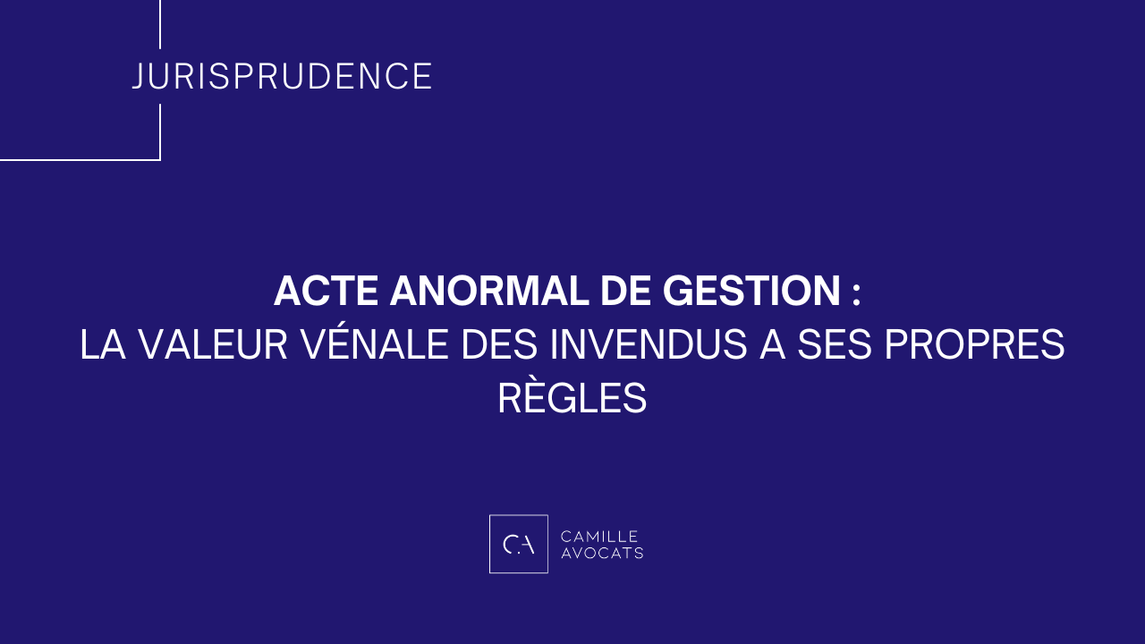 Acte anormal de gestion : la valeur vénale des invendus a ses propres règles